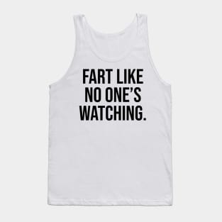 fart like no one is watching funny quotes Tank Top